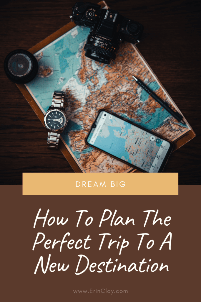 How To Plan The Perfect Trip To A New Destination