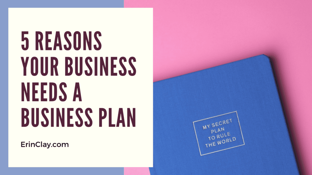 5 Reasons Your Business Needs A Business Plan