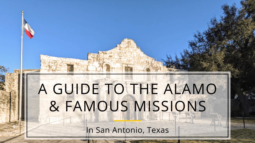 A Guide To The Alamo and Famous San Antonio Missions
