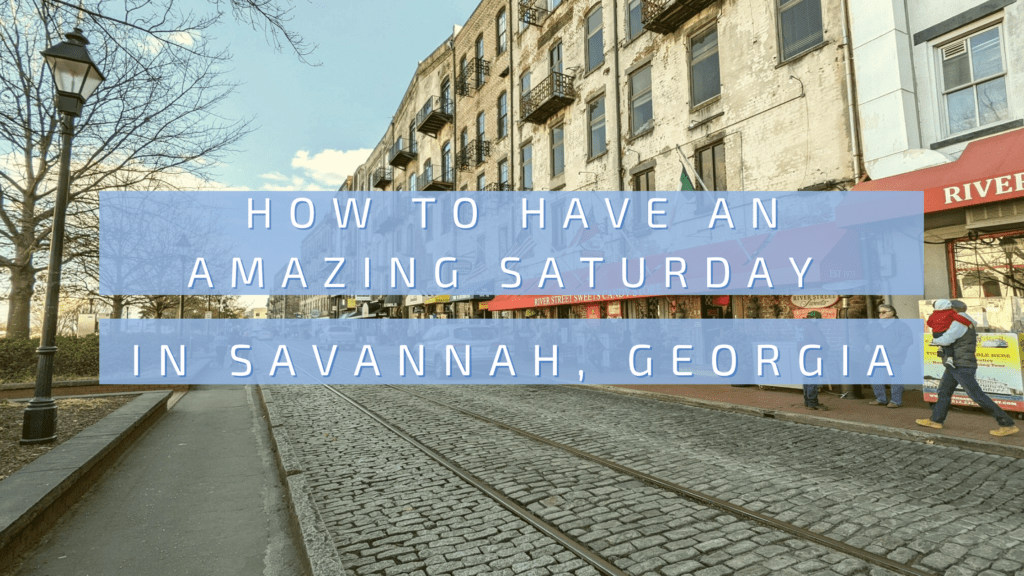 How To Have An Amazing Saturday In Savannah, Georgia