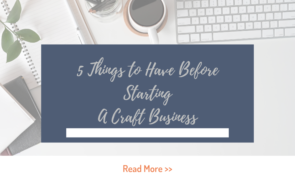 5 Things to Have Before Starting A Craft Business