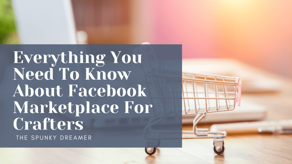 Everything You Need To Know About Facebook Marketplace For Crafters