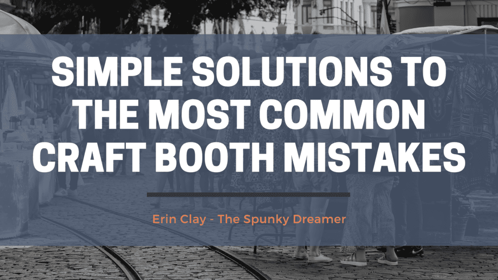 Simple Solutions To The Most Common Craft Booth Mistakes