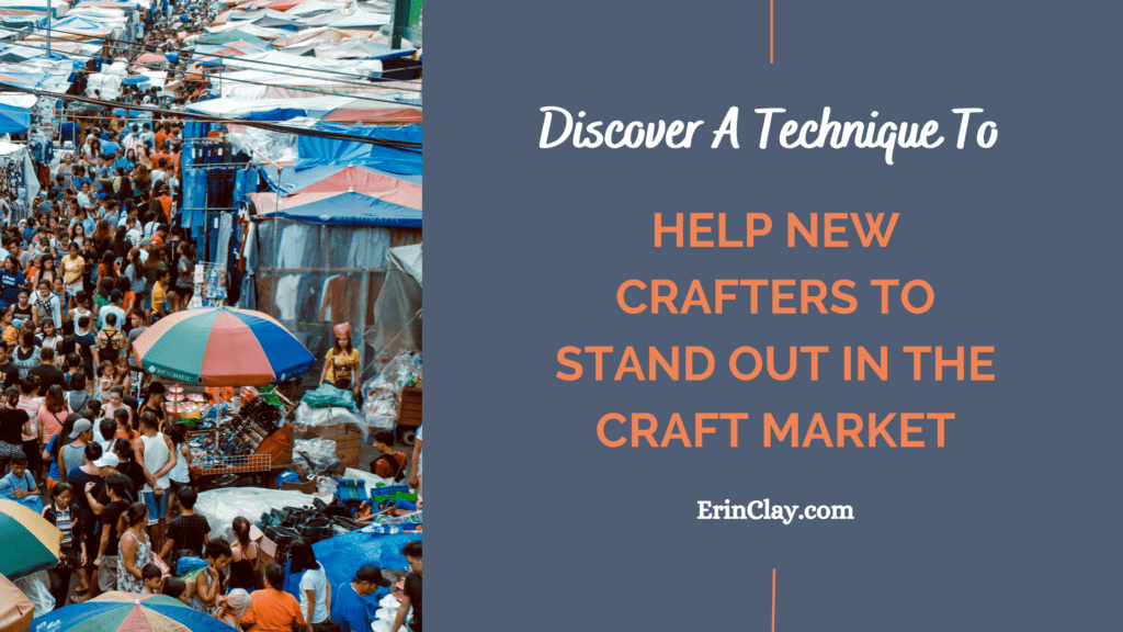 Discover A Technique To Help New Crafters To Stand Out In The Craft Market