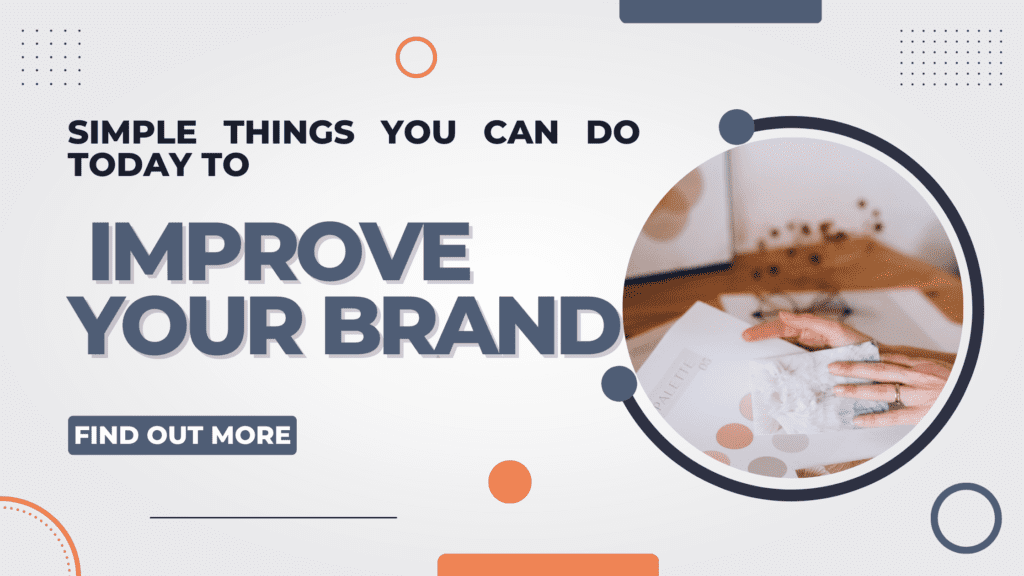 Simple Things You Can Do Today To Improve Your Brand