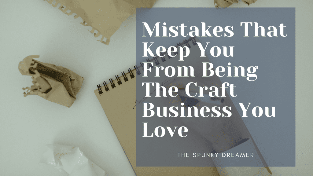 Mistakes That Keep You From Being The Craft Business You Love