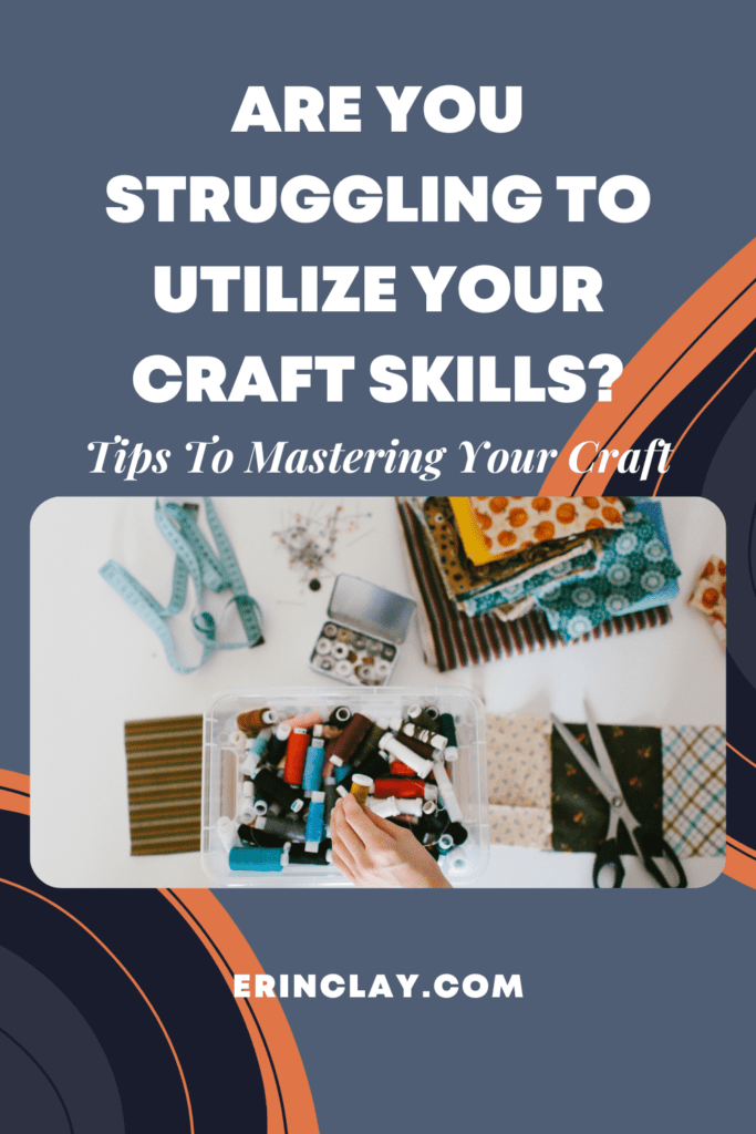 Are You Struggling To Utilize Your Craft Skills?