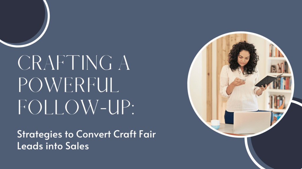 Crafting a Powerful Follow-Up: Strategies to Convert Craft Fair Leads into Sales