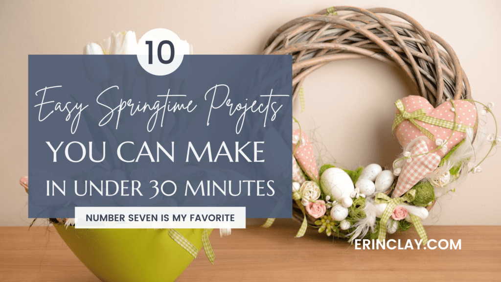 10 Easy Springtime Craft Projects You Can Make in Under 30 Minutes