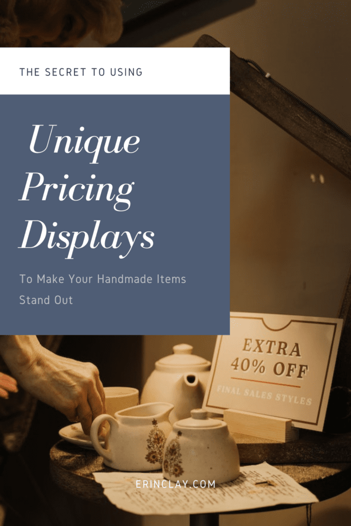 Unique Pricing Displays
The Secret To Using
To Make Your Handmade Items Stand Out