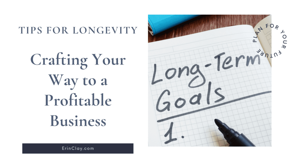 Crafting Your Way to a Profitable Business: Tips for Longevity