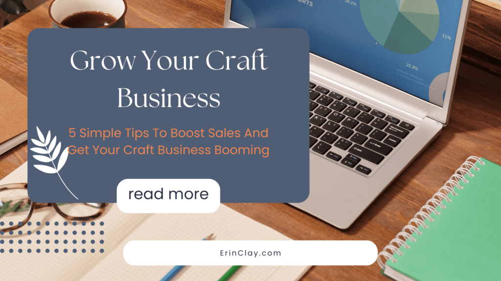 Get Your Craft Business Booming: 5 Simple Tips to Boost Sales and Grow Your Craft Business