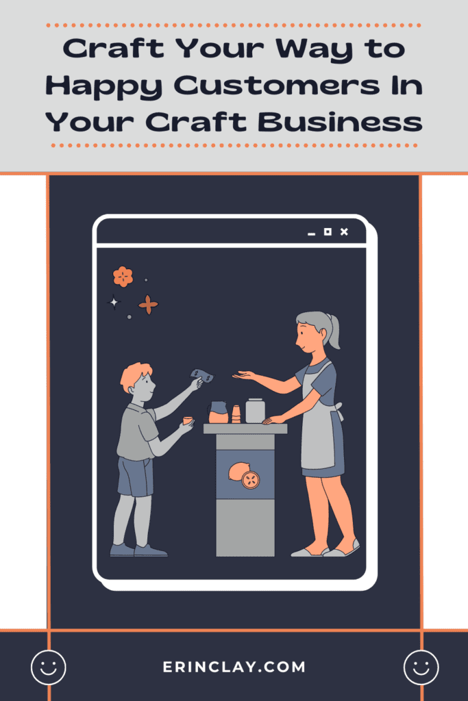 Craft Your Way to Happy Customers In Your Craft Business