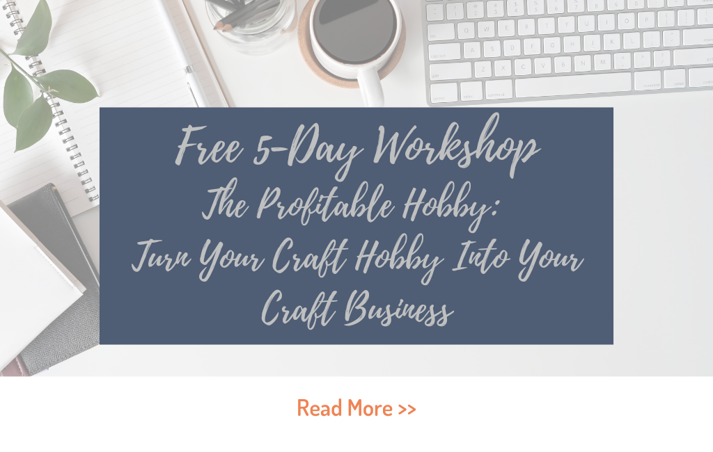 Free 5-Day Workshop The Profitable Hobby: Turn Your Craft Hobby Into Your Craft Business