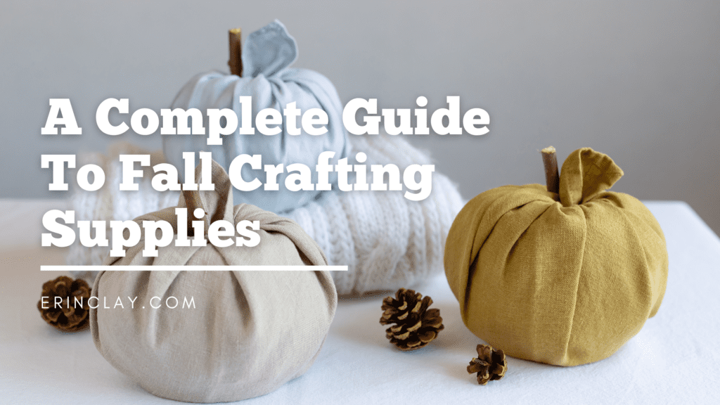 A Complete Guide To Fall Crafting Supplies