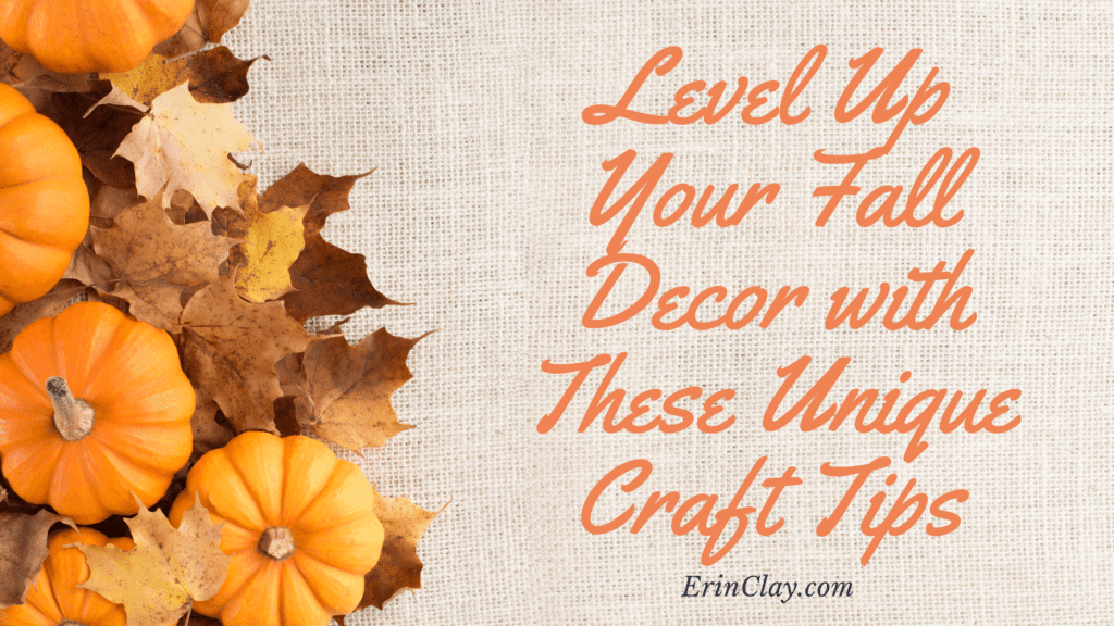 Level Up Your Fall Decor with These Unique Craft Tips