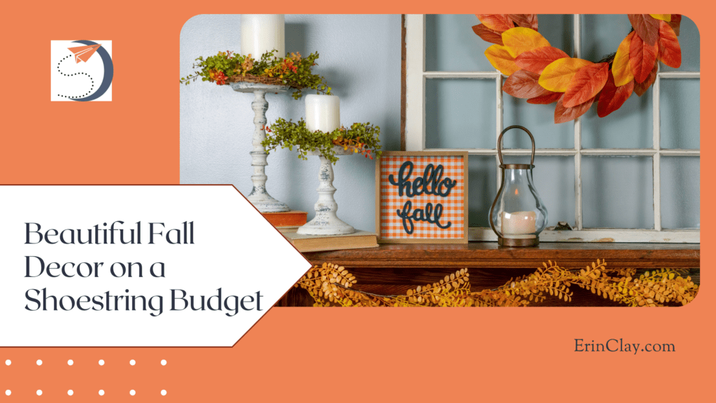 Beautiful Fall Decor on a Shoestring Budget