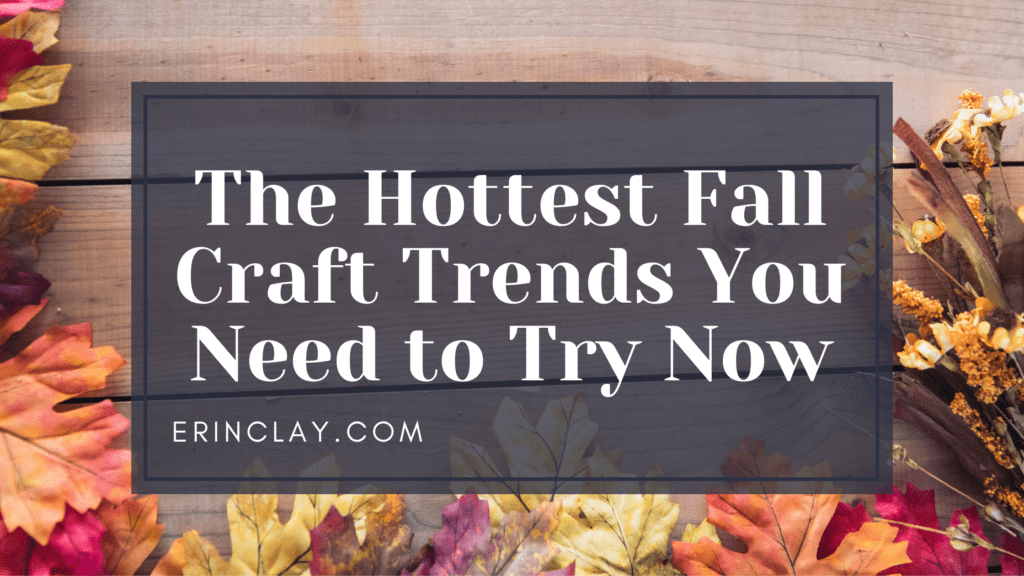 The Hottest Fall Craft Trends You Need to Try Now