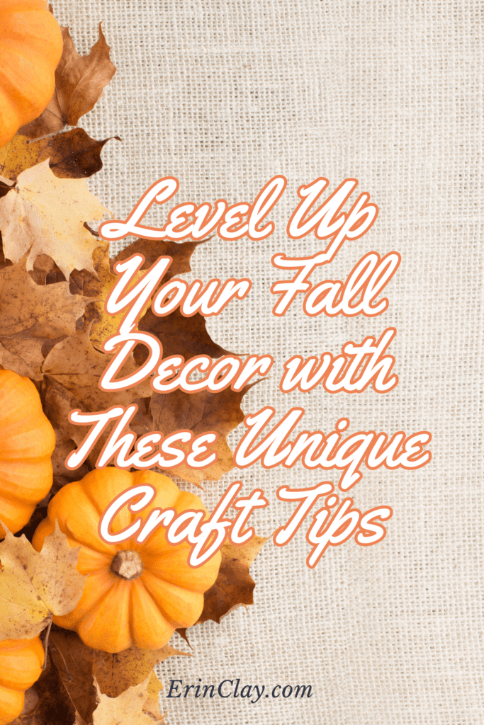 Level Up Your Fall Decor with These Unique Craft Tips