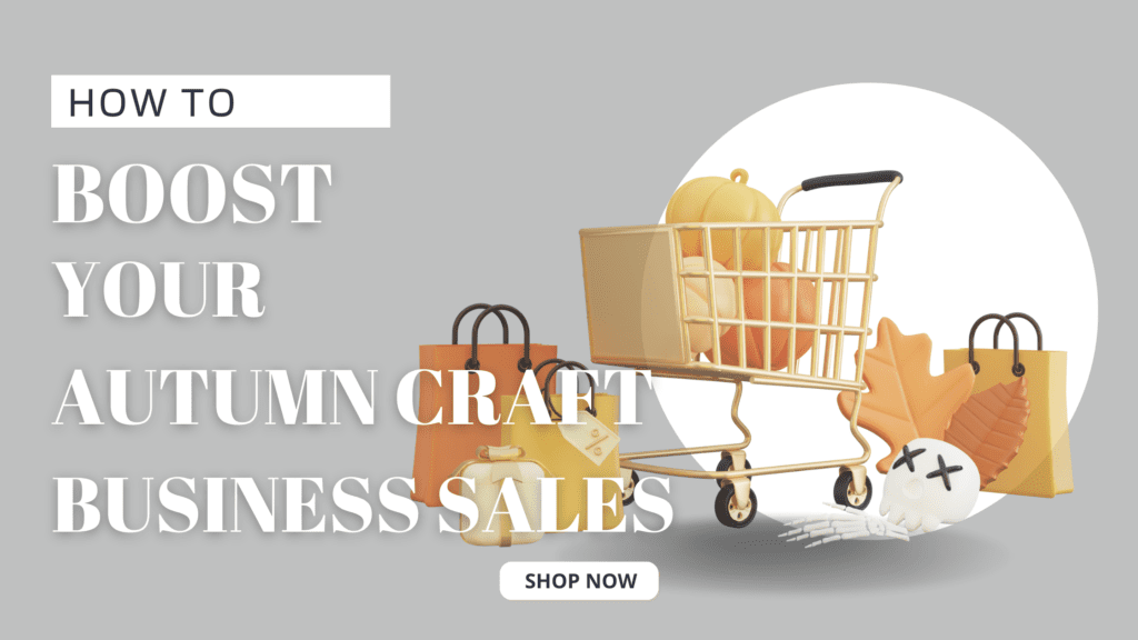 How To Boost Your Autumn Craft Business Sales