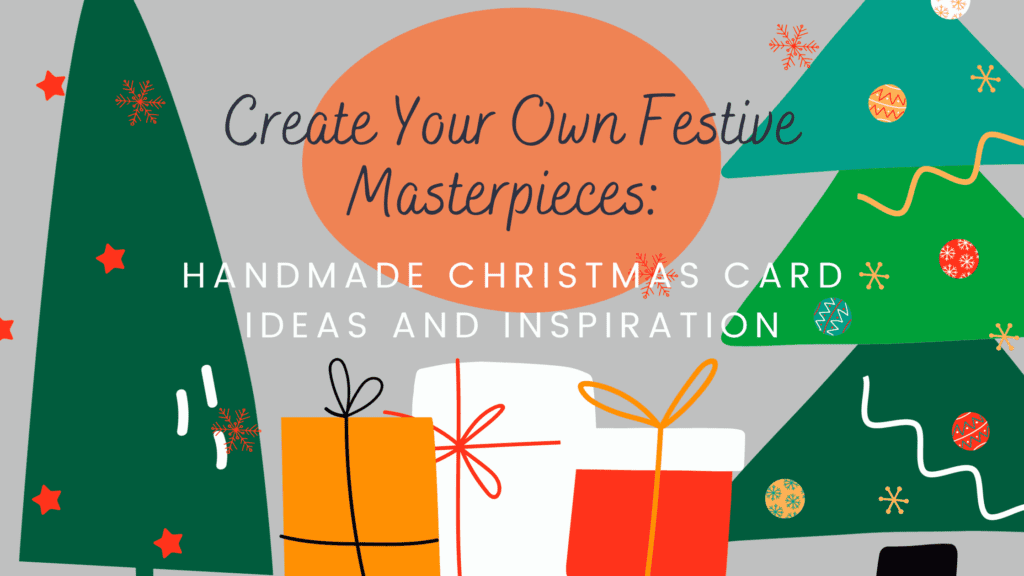 Create Your Own Festive Masterpieces: Handmade Christmas Card Ideas and Inspiration