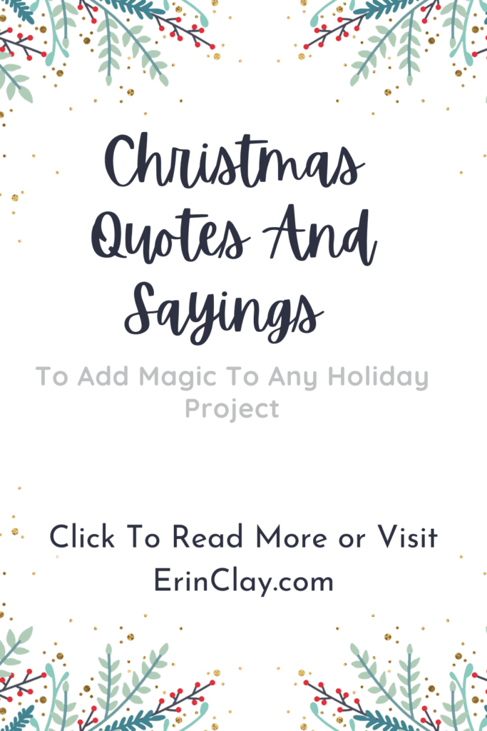 Christmas Quotes And Sayings
To Add Magic To Any Holiday Project