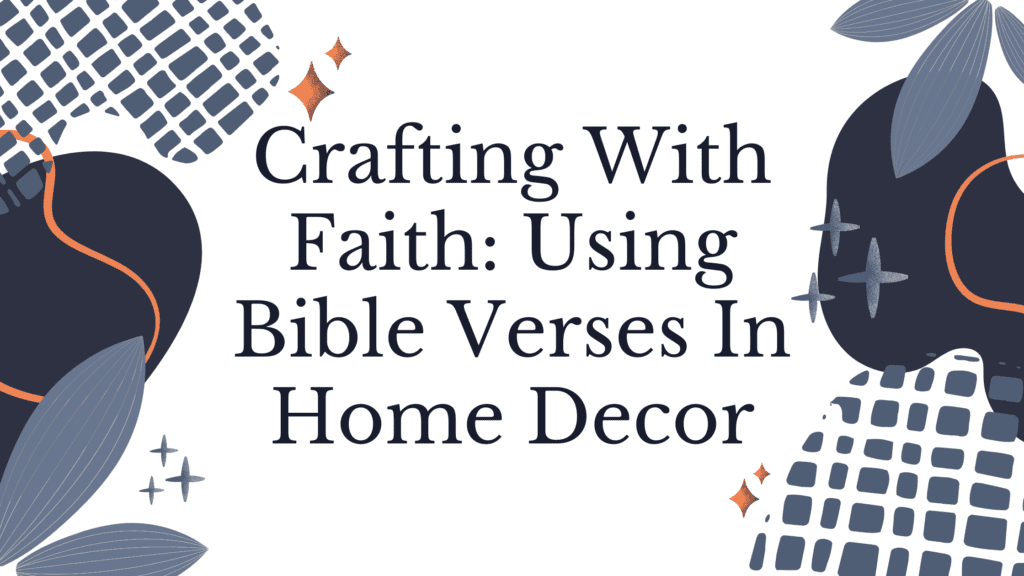 Crafting With Faith: Using Bible Verses In Home Decor