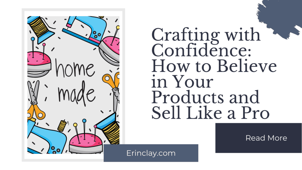 Crafting with Confidence: How to Believe in Your Products and Sell Like a Pro